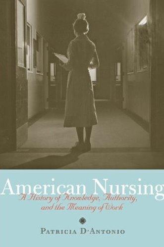 American Nursing: A History of Knowledge, Authority, and the Meaning of Work Cover Image