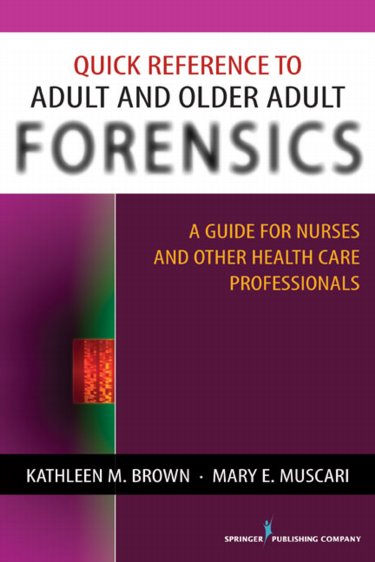 Quick Reference to Adult and Older Adult Forensics: A Guide for Nurses and Other Health Care Professionals Cover Image
