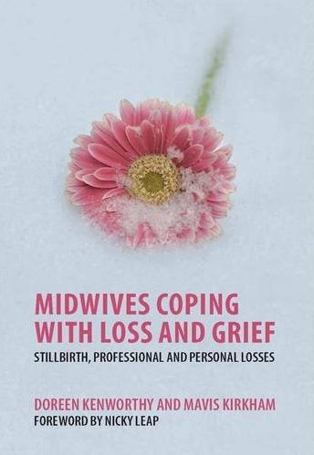 Midwives Coping with Loss and Grief: Stillbirth, Professional and Personal Losses Cover Image