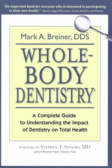 Whole-Body Dentistry: A Complete Guide to Understanding the Impact of Dentistry on Total Health Cover Image