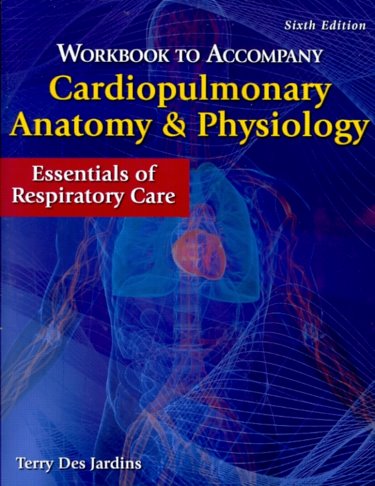 Workbook to Accompany Cardiopulmonary Anatomy and Physiology: Essentials of Respiratory Care Cover Image