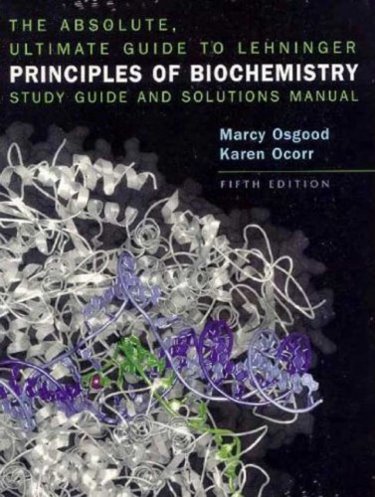 Absolute, Ultimate Guide to Lehninger Principles of Biochemistry Study Guide and Solutions Manual Cover Image