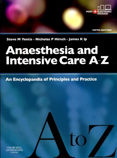 Anaesthesia and Intensive Care A to Z: An Encyclopaedia of Principles and Practice. Text with Access Code Cover Image