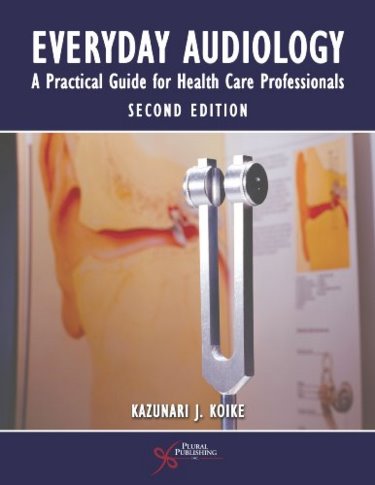 Everyday Audiology: A Practical Guide for Health Care Professionals Cover Image