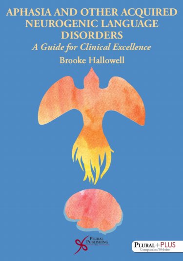 Aphasia and Other Acquired Neurogenic Language Disorders: A Guide for Clinical Excellence Cover Image