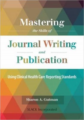 Journal Article: Writing and Publication: Your Guide to Mastering Clinical Health Care Reporting Standards Cover Image