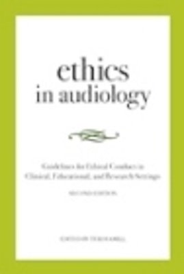 Ethics in Audiology: Guidelines for Ethical Conduct in Clinical, Educational, and Research Settings Cover Image
