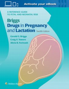 Briggs Drugs in Pregnancy and Lactation: A Reference Guide to Fetal and Neonatal Risk. Text with Access Code Cover Image