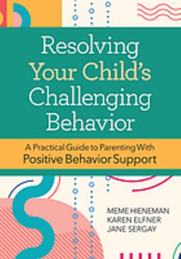 Resolving Your Childs Challenging Behavior: A Practical Guide to Parenting with Positive Behavior Support Cover Image