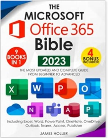 Microsoft Office 365 Bible: The Most Updated and Complete Guide to Excel, Word, PowerPoint, Outlook, OneNote, OneDrive, Teams, Access, and Publisher from Beginners to Advanced Cover Image