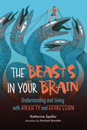 Beasts in Your Brain: Understanding and Living with Anxiety and Depression Cover Image