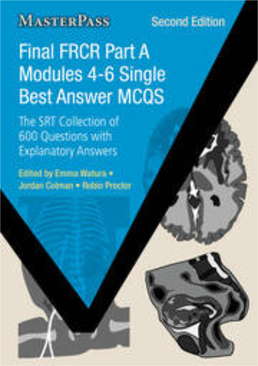 Final FRCR Part A Modules 4-6: Single Best Answer MCQs: The SRT Collection of 600 Questions with Explanatory Answers Cover Image
