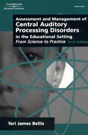 Assessment &amp; Management of Central Auditory Processing Disorders in the Educational Setting: From Science to Practice Cover Image