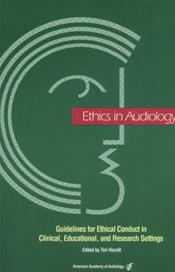 Ethics in Audiology: Guidelines for Ethical Conduct in Clinical, Educational, and Research Settings Cover Image