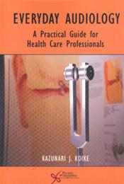 Everyday Audiology: A Practical Guide for Health Care Professionals Cover Image
