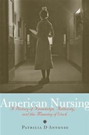American Nursing: A History of Knowledge, Authority, and the Meaning of Work Cover Image