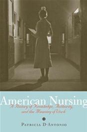 American Nursing: A History of Knowledge, Authority, and the Meaning of Work Cover Image