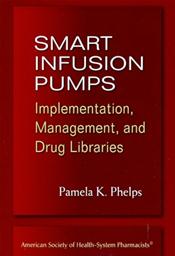Smart Infusion Pumps: Implementation, Management, and Drug Libraries Cover Image
