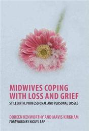 Midwives Coping with Loss and Grief: Stillbirth, Professional and Personal Losses Cover Image