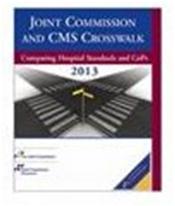 Joint Commission and CMS Crosswalk 2013: Comparing Hospital Standards and CoPs Cover Image