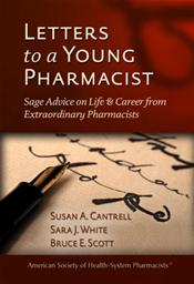 Letters to a Young Pharmacist: Sage Advice on Life and Career from Extraordinary Pharmacists Cover Image