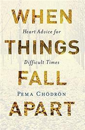 When Things Fall Apart: Heart Advice for Difficult Times. 20th Anniversary Edition