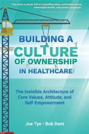 Building a Culture of Ownership in Healthcare: The Invisible Architecture of Core Values, Attitude, and Self-Empowerment Cover Image