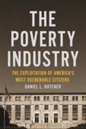 Poverty Industry: The Exploitation of America's Most Vulnerable Citizens