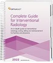 Complete Guide for Interventional Radiology 2022: An In-Depth Guide to Interventional Radiology Coding, Billing and Reimbursement for Facilities and Physicians Cover Image