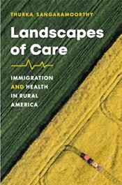 Landscapes of Care: Immigration and Health in Rural America