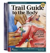Trail Guide to the Body: A Hand-on Guide to Locating Muscles, Bones and More. Text with Access Code Cover Image