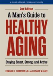 Mans Guide to Healthy Aging: Stay Smart, Strong &amp; Active Cover Image