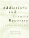 Addictions and Trauma Recovery Healing the Body, Mind and Spirit Cover Image