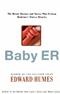 Baby E.R.: The Heroic Doctors and Nurses Who Perform Medicines Tiniest Miracles Cover Image