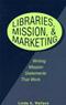 Libraries, Mission, and Marketing: Writing Mission Statements That Work Cover Image