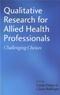 Qualitative Research for Allied Health Professionals: Challenging Choices Cover Image