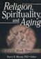 Religion, Spirituality, and Aging: A Social Work Perspective Cover Image
