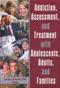 Addiction, Assessment, and Treatment with Adolescents, Adults, and Families Cover Image