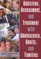 Addiction, Assessment, and Treatment with Adolescents, Adults, and Families Cover Image