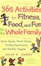 365 Activities for Fitness, Food, and Fun for the Whole Family: Super Sports, Great Games, Exciting Experiments, and Nutrition Nuggets Cover Image