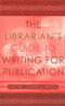 Librarians Guide to Writing for Publication Cover Image