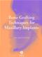 Bone Grafting Techniques for Maxillary Implants Cover Image