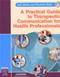Practical Guide to Therapeutic Communication for Health Professionals Cover Image