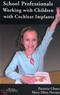 School Professionals Working with Children with Cochlear Implants Cover Image