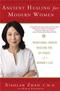 Ancient Healing for Modern Women: Traditional Chinese Medicine for All Phases of a Womans Life Cover Image