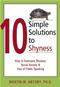 10 Simple Solutions to Shyness: How to Overcome Shyness, Social Anxiety, and Fear of Public Speaking Cover Image