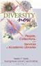 Diversity Now: People, Collections, and Services in Academic Libraries Cover Image
