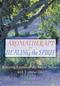 Aromatherapy for Healing the Spirit: Restoring Emotional and Mental Balance with Essential Oils Cover Image