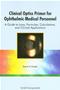 Clinical Optics Primer for Ophthalmic Medical Personnel: A Guide to Laws, Formulae, Calculations, and Clinical Applications Cover Image