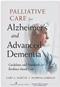 Palliative Care for Advanced Alzheimers and Dementia: Guidelines and Standards for Evidence-based Care Cover Image